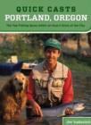 Quick Casts: Portland, Oregon : The Top Fishing Spots Within an Hour's Drive of the City - Book