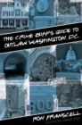 Crime Buff's Guide to Outlaw Washington, DC - Book