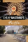 Cheap Bastard's(R) Guide to Houston : Secrets of Living the Good Life--For Less! - eBook