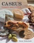 Caseus Fromagerie Bistro Cookbook : Every Cheese Has a Story - eBook