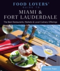 Food Lovers' Guide to(R) Miami & Fort Lauderdale : The Best Restaurants, Markets & Local Culinary Offerings - eBook