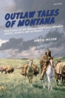 Outlaw Tales of Montana : True Stories of the Treasure State's Most Infamous Crooks, Culprits, and Cutthroats - eBook