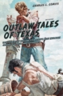 Outlaw Tales of Texas : True Stories of the Lone Star State's Most Infamous Crooks, Culprits, and Cutthroats - eBook