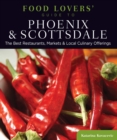 Food Lovers' Guide to(R) Phoenix & Scottsdale : The Best Restaurants, Markets & Local Culinary Offerings - eBook