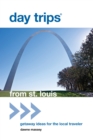 Day Trips (R) from St. Louis : Getaway Ideas For The Local Traveler - Book