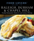 Food Lovers' Guide to (R) Raleigh, Durham & Chapel Hill : The Best Restaurants, Markets & Local Culinary Offerings - Book