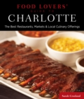 Food Lovers' Guide to (R) Charlotte : The Best Restaurants, Markets & Local Culinary Offerings - Book