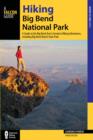 Hiking Big Bend National Park : A Guide to the Big Bend Area's Greatest Hiking Adventures, including Big Bend Ranch State Park - Book
