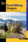 Road Biking Oregon : A Guide To The Greatest Bike Rides In The State - Book