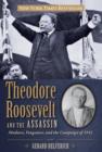 Theodore Roosevelt and the Assassin : Madness, Vengeance, And The Campaign Of 1912 - Book