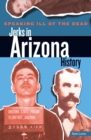 Speaking Ill of the Dead: Jerks in Arizona History - eBook