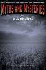 Myths and Mysteries of Kansas : True Stories of the Unsolved and Unexplained - eBook