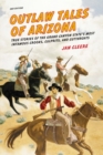 Outlaw Tales of Arizona : True Stories of the Grand Canyon State's Most Infamous Crooks, Culprits, and Cutthroats - eBook