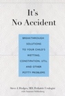 It's No Accident : Breakthrough Solutions to Your Child's Wetting, Constipation, UTIs, and Other Potty Problems - eBook