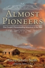 Almost Pioneers : One Couple's Homesteading Adventure In The West - Book