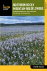 Northern Rocky Mountain Wildflowers : Including Glacier, Waterton Lakes, Banff, Jasper, Kootenay, Mount Revelstoke, and Yoho National Park - eBook