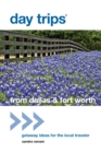 Day Trips® from Dallas & Fort Worth : Getaway Ideas For The Local Traveler - Book