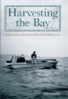 Harvesting the Bay : Fathers, Sons and the Last of the Wild Shellfishermen - eBook