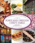Portland, Oregon Chef's Table : Extraordinary Recipes from the City of Roses - eBook