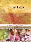 This I Know : Notes On Unraveling The Heart - eBook
