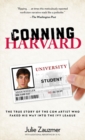 Conning Harvard : The True Story of the Con Artist Who Faked His Way into the Ivy League - eBook