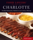 Food Lovers' Guide to(R) Charlotte : The Best Restaurants, Markets & Local Culinary Offerings - eBook