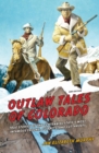 Outlaw Tales of Colorado : True Stories of the Centennial State's Most Infamous Crooks, Culprits, and Cutthroats - eBook