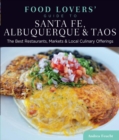 Food Lovers' Guide to(R) Santa Fe, Albuquerque & Taos : The Best Restaurants, Markets & Local Culinary Offerings - eBook