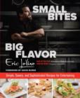 Small Bites Big Flavor : Simple, Savory, And Sophisticated Recipes For Entertaining - Book