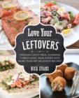 Love Your Leftovers : Through Savvy Meal Planning Turn Classic Main Dishes Into More Than 100 Delicious Recipes - Book