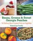 Beans, Greens & Sweet Georgia Peaches : The Southern Way of Cooking Fruits and Vegetables - Book