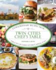 Twin Cities Chef's Table : Extraordinary Recipes from the City of Lakes to the Capital City - Book