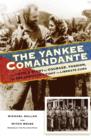 The Yankee Comandante : The Untold Story of Courage, Passion, and One American's Fight to Liberate Cuba - Book