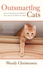 Outsmarting Cats : How to Persuade the Felines in Your Life to do What You Want - eBook