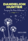 Dandelion Hunter : Foraging the Urban Wilderness - eBook