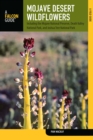 Mojave Desert Wildflowers : A Field Guide to  Wildflowers, Trees, and Shrubs of the Mojave Desert, Including the Mojave National Preserve, Death Valley National Park, and Joshua Tree National Park - eBook
