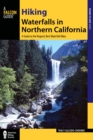 Hiking Waterfalls in Northern California : A Guide to the Region's Best Waterfall Hikes - Book