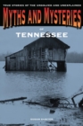 Myths and Mysteries of Tennessee : True Stories of the Unsolved and Unexplained - eBook