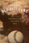 At the Old Ballgame : Stories From Baseball's Golden Era - Book