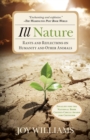 Ill Nature : Rants and Reflections on Humanity and Other Animals - Book