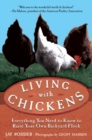 Living with Chickens : Everything You Need to Know to Raise Your Own Backyard Flock - eBook