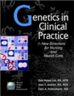 Genetics in Clinical Practice : New Directions for Nursing and Health Care - Book