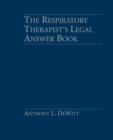 The Respiratory Therapist's Legal Answer Book - Book