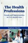 The Health Professions: Trends and Opportunities in U.S. Health Care - Book