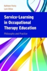 Service-Learning in Occupational Therapy Education : Philosophy & Practice - Book