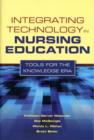 Integrating Technology in Nursing Education: Tools for the Knowledge Era : Tools for the Knowledge Era - Book