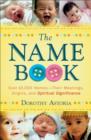 The Name Book - Over 10,000 Names--Their Meanings, Origins, and Spiritual Significance - Book