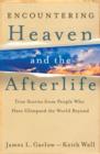 Encountering Heaven and the Afterlife - True Stories From People Who Have Glimpsed the World Beyond - Book