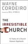 The Irresistible Church - 12 Traits of a Church Heaven Applauds - Book
