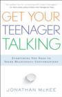 Get Your Teenager Talking - Everything You Need to Spark Meaningful Conversations - Book